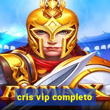 cris vip completo